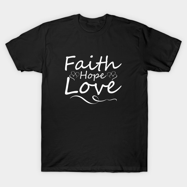 Faith Hope Love T-Shirt by IlanaArt